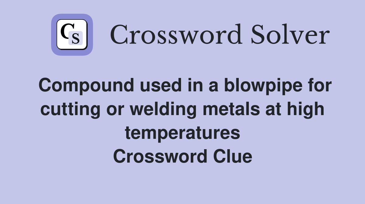 Compound used in a blowpipe for cutting or welding metals at high